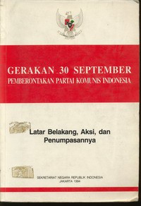 Gerakan 30 September Pemberontakan PKI : Latar Belakang,Aksi, dan Penumpasannya