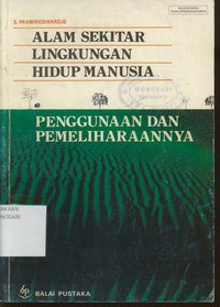 Alam Sekitar Lingkungan Hidup Manusia Penggunaan dan Pemeliharannya