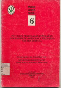 WHO AIDS SERI 6 Petunjuk Pencegahan Penularan Human Imuno Deficiency Virus (HIV) Secara Seksual