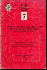 WHO AIDS SERI 7  Petunjuk tentang AIDS dan Pertolongan Pertama di tempat Kerja Jilid 7