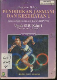 Penuntun Belajar Pendidikan Jasmani dan Kesehatan I Untuk SMU Kelas 1 Caturwulan 1, 2 dan 3 Berdasarkan Kurikulum Baru GBPP 1994