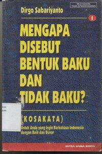 Mengapa Disebut Bentuk Baku dan Tidak Baku ? (Kosakata) Untuk Anda Yang Ingin Berbahasa Indonesia dengan Baik dan Benar Jilid 1