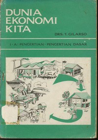 Dunia Ekonomi Kita 1-A : Pengertian - Pengertian Dasar