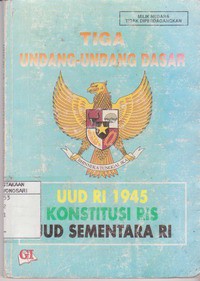 Tiga Undang-undang Dasar : UUD RI 1945; Konstitusi RIS; UUD Sementara RI