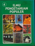 Ilmu Pengetahuan Populer Jilid 4 (IPP Jilid 4) : Ilmu Pengetahuan Lingkungan, Ilmu Kimia, Ilmu Fisika