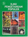 Ilmu Pengetahuan Populer Jilid 5 (IPP Jilid 5) : Ilmu Fisika, Biologi Umum