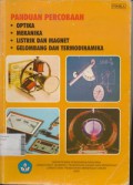 Panduan Percobaan : Optika; Mekanika; Listrik dan Magnet Gelombang dan Termodinamika