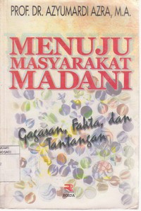 Menuju Masyarakat Madani : Gagasan, Fakta, dan Tantangan