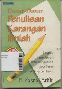 Dasar-dasar Penulisan Karangan Ilmiah Lengkap dengan Kaidah Bahasa Indonesia Yang Benar untuk Perguruan Tinggi