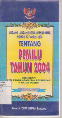 Undang - Undang Republik Indonesia Nomor 12 Tahun 2003 Tentang Pemilihan Umum Anggota Dewan Perwakilan Rakyat, Dewan Perwakilan Daerah dan Dewan Perwakilan Rakyat Daerah