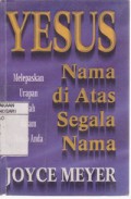 Yesus Nama Di Atas Segala Nama, Melepaskan Urapan Allah Dalam Hidup Anda