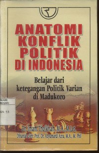 Anatomi Konflik Politik Di Indonesia : Belajar Dari Ketegangan Politik Varian di Madukoro