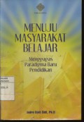 Menuju Masyarakat Belajar : Menggagas Paradigma Baru Pendidikan