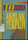 10 Induk Akhlak Terpuji : Kiat Membina dan Mengembangkan Sumber Daya Manusia