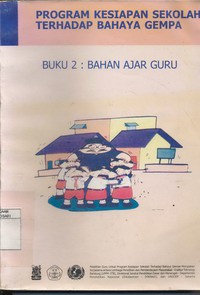 Program Kesiapan Sekolah Terhadap bahaya Gempa   Buku 2 : Bahan Ajar Guru