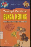 Terampil Membuat Bunga Kering : Menyulap Limbah Menjadi Hiasan Bernilai