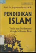 Pendidikan Islam : Tradisi dan Modernisasi Menuju Milenium Baru