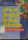 60 Kiat Menjadi Remaja Milenium : Panduan Berbasis Akhlaqul Karimah