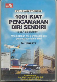 Panduan Praktis 1001 Kiat Pengamanan Diri Sendiri ( Self Security ) - Menciptakan Rasa Aman Dengan Pencegahan Lebih Awal