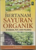 Bertanam Sayuran Organik di Kebun, Pot dan Polibag