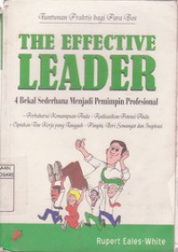 The Effective Leader : 4 Bekal Sederhana Menjadi Pemimpin Profesional ( Tuntunan Praktis bagi Para Bos )