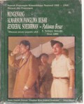 Sejarah Perjuangan Kemerdekaan Nasional 1945 - 1949 Riwayat dan Perjuangan : Mengenang Almarhum Panglima Besar Jenderal Soedirman Pahlawan Besar 1