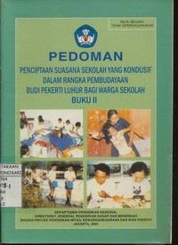 Pedoman Penciptaan Suasana Sekolah yang Kondusif Dalam Rangka Pembudayaan Budi Pekerti Luhur Bagi Warga Sekolah Buku II