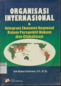Organisasi Internasional dan Integrasi Ekonomi Regional dalam Perspektif Hukum dan Globalisasi