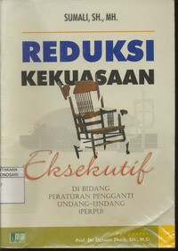 Reduksi Kekuasaan Eksekutif Di Bidang Peraturan Penggantu Undang-Undang (Perpu)