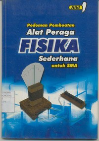 Pedoman Pembuatan Alat Peraga Fisika Sederhana Untuk SMA Jilid 1