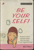 Be Your Self : Menjamin Moral Bagi Kaum Wanita Sejak Masa Kecil, Remaja Hingga Berkeluarga