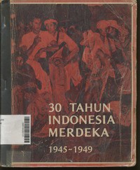 30 Tahun Indonesia Merdeka 1945 - 1949