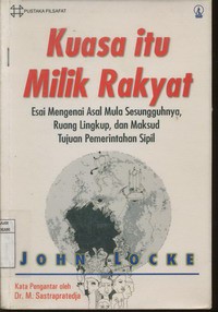 Kuasa itu Milik Rakyat : Esai Mengenai Asal Mula Sesungguhnya, Ruang Lingkup, dan Maksud Tujuan Pemerintahan Sipil