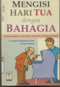 Mengisi Hari Tua dengan Bahagia Menjadi Manula yang Sehat, Produktif dan Penuh Optimisme