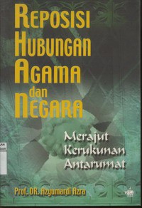 Reposisi Hubungan Agama dan Negara : Merajut Kerukunan Antar Umat