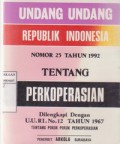 Undang - undang Republik Indonesia Nomor 25 Tahun 1992 Tentang Perkoperasian  Dilengkapi Dengan UU RI No.12 Tahun 1967 Tentang Pokok-pokok Perkoperasian.