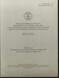 Sekolah Sebagai Wahana Warga Negara yang Demokratis dan Bertanggung Jawab Melalui Pendidikan Kewarganegaraan Buku II : Pedoman Pemberdayaan Masyarakat Sekolah dan Masyarakat Sekitar