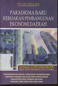 Paradigma Baru Kebijakan Pembangunan Ekonomi Daerah Pengembangan Model Kebuijakan Pembangunan Ekonomi Daerah, Belajar Dari Pengalaman Kabupaten Hulu Sungai Selatan Periode 1998 - 2003 dan 2004 - 2006