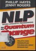 NLP (Neuro - Linguistic Programming) For The Quantum Change Melatih dan Menerapkan Perubahan Cepat Dengan NLP