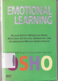 Emotional Learning Belajar Efektif Mengelola Emosi : Mengubah Kaetakutan, Kemarahan, dan Kecemburuan Menjadi Energi Kreatif