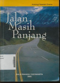 Jalan Masih Panjang Antologi Naskah Drama Lomba Penulisan Naskah Drama bagi Remaja Se - DIY