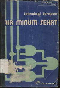 Teknologi Terapan Air Minum Sehat ( Persyaratan, Eksploitasi, Pengolahan, Distribusi )