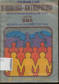 Penuntun Sosiologi - Antropologi Berdasarkan Kurikulum 1984 untuk SMA Kelas III A3 - A4 Semester 5 & 6