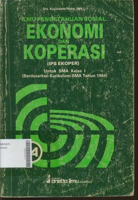 Ilmu Pengetahuan Sosial Ekonomi dan Koperasi (IPS EKOPER) Untuk SMA Kelas 1 (Berdasarkan Kurikulum SMA Tahun 1984) Jilid 1B