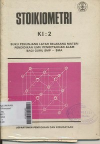 Stoikiometri Seri : KI 2, Buku Penunjang Latar Belakang Materi Pendidikan IPA bagi Guru SMP-SMA