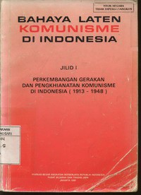 Bahaya Laten Komunisme di Indonesia Jilid I Perkembangan Gerakan dan Pengkhianatan Komunisme di Indonesia 1913 - 1948