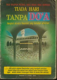 Tiada Hari Tanpa Doa Mengikuti Doa-doa Rasulullah Yang Diamalkan Sehari-hari