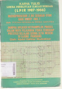 Karya Tulis Lomba Penelitian Ilmiah Remaja ( LPIR 1987 - 1988 ) Microprosesor Z.80 Sebagai Otak Dari Robot