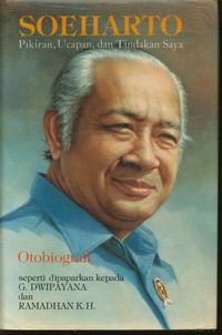 Soeharto : Pikiran, Ucapan Dan Tindakan Saya - Otobiografi Seperti Dipaparkan Kepada G.  Dwipayana dan Ramadhan Kartahadimaja