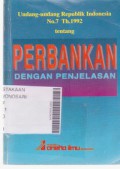 Undang-undang RI No.7 Th.1992 tentang Perbankan dengan Penjelasannya